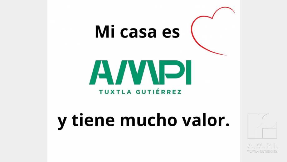 Mi casa es AMPI y tienes mucho valor AMPI Tuxtla